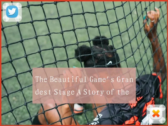 The Beautiful Game's Grandest Stage A Story of the