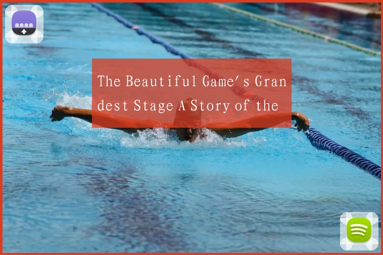 The Beautiful Game's Grandest Stage A Story of the